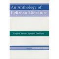 Anthology of Belizean Literature: English, Creole, Spanish, Garifuna