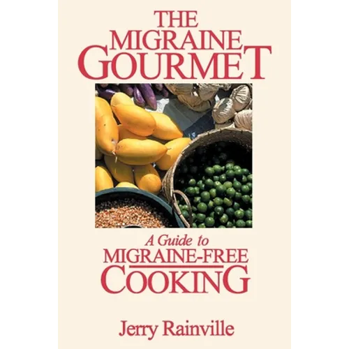 The Migraine Gourmet: A Guide to Migraine-Free Cooking