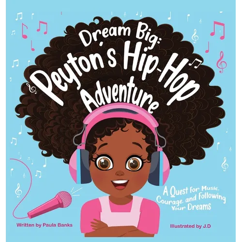 Dream Big: Peyton's Hip-Hop Adventure: A Quest for Music, Courage and Following Your Dreams (Petyon's Journeys)