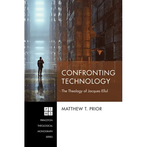 Confronting Technology: The Theology of Jacques Ellul