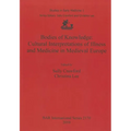 Bodies of Knowledge: Cultural Interpretations of Illness and Medicine in Medieval Europe