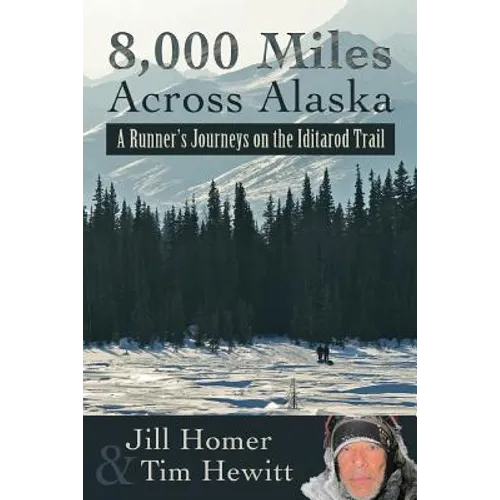 8,000 Miles Across Alaska: A Runner's Journeys on the Iditarod Trail