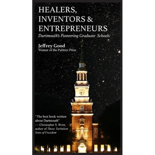 Healers, Inventors & Entrepreneurs: Dartmouth's Pioneering Graduate Schools