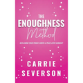 The Enoughness Method: Reclaiming Your Power, Worth, and Peace After Burnout