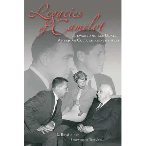 Legacies of Camelot: Stewart and Lee Udall, American Culture, and the Arts