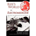 Rife's World of Electromedicine: The Story, the Corruption and the Promise