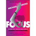 Focus: The Secret, Sexy, Sometimes Sordid World of Fashion Photographers