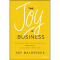 The Joy in Business: Innovative Ideas to Find Positivity (and Profit) in Your Daily Work Life