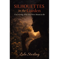 Silhouettes in the Garden: Uncovering Who You Were Meant to Be