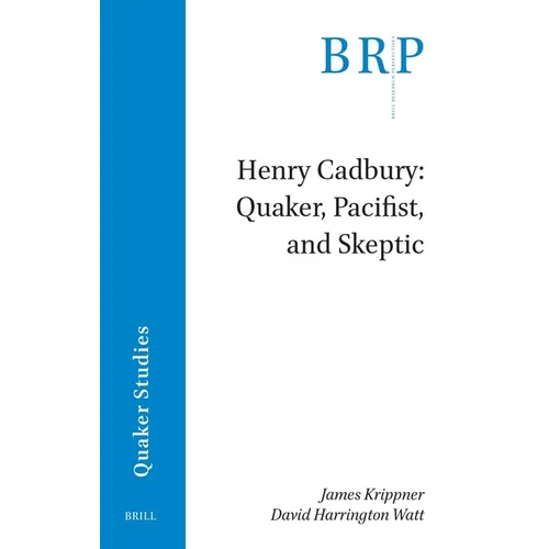 Henry Cadbury: Quaker, Pacifist, and Skeptic