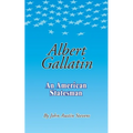 Albert Gallatin: An American Statesmen