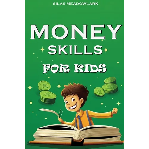 Money Skills For Kids: Financial Literacy and Smart Money Habits for the Young Entrepreneur
