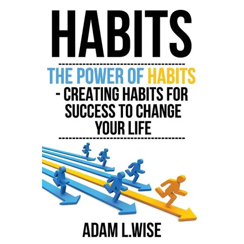 Habits: The Power of Habits - Creating Habits For Success to Change Your Life