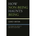 How Non-Being Haunts Being: On Possibilities, Morality, and Death Acceptance