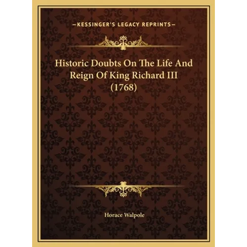 Historic Doubts On The Life And Reign Of King Richard III (1768)