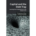 Capital and the Debt Trap: Learning from Cooperatives in the Global Crisis