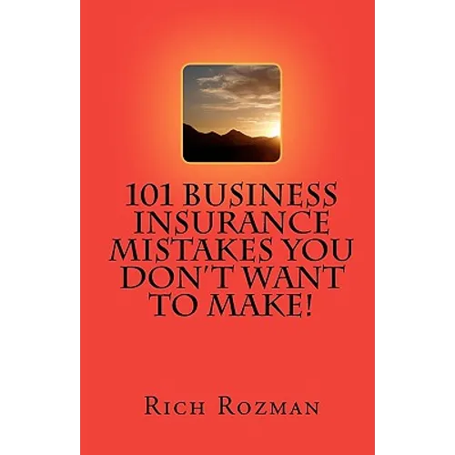 101 Business Insurance Mistakes You Don't Want To Make