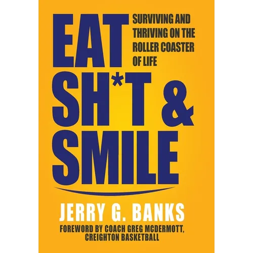 Eat Sh*t & Smile: Surviving and Thriving on the Roller Coaster of Life