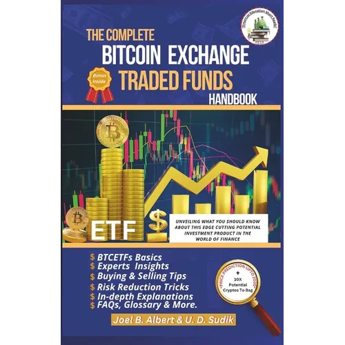 The Complete Bitcoin Exchange Traded Funds Handbook: Unveiling What You Should Know About This Edge Cutting Potential Investment Product In The World