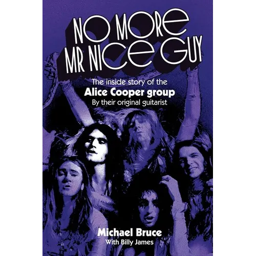 No More Mr Nice Guy: The inside story of the Alice Cooper Group