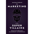 Marketing For SuperVillains: Diabolical Tips on Differentiation, Decommoditization and World Domination
