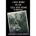I Was Born in an Old Age Home: A Memoir