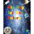 Hip Hop for Our Future: A compilation of modern day nursery rhymes that promote positivity and confidence in children: A compilation of modern day nur