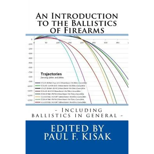 An Introduction to the Ballistics of Firearms: Edited by Paul F. Kisak