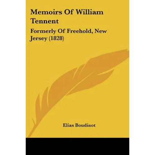 Memoirs Of William Tennent: Formerly Of Freehold, New Jersey (1828)