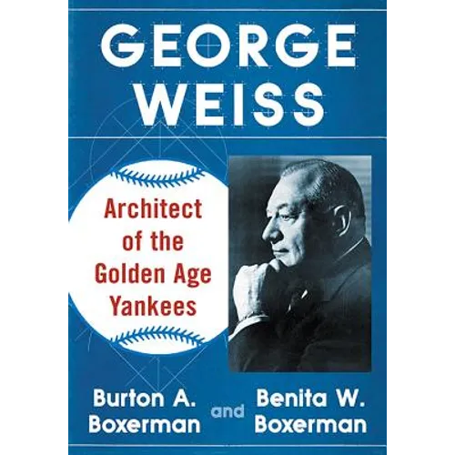 George Weiss: Architect of the Golden Age Yankees