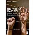 The Path to Mass Evil: Hannah Arendt and Totalitarianism Today