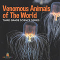Venomous Animals of The World Third Grade Science Series: Third Grade Science Series