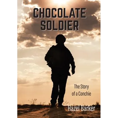 Chocolate Soldier: The Story of a Conchie