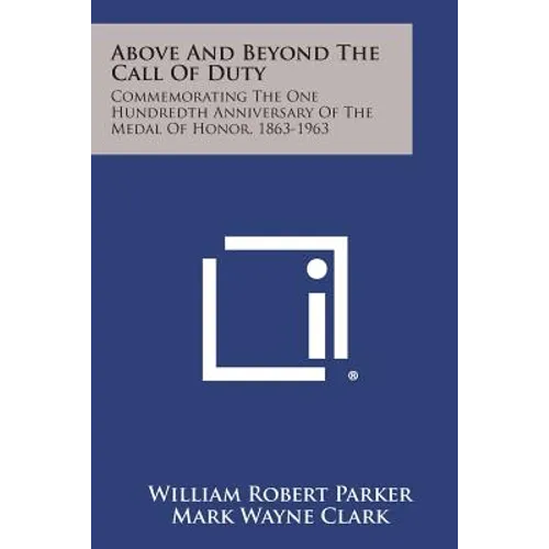 Above and Beyond the Call of Duty: Commemorating the One Hundredth Anniversary of the Medal of Honor, 1863-1963