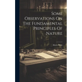 Some Observations On The Fundamental Principles Of Nature