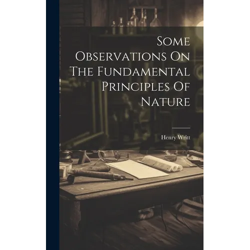 Some Observations On The Fundamental Principles Of Nature