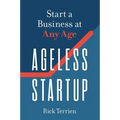 Ageless Startup: Start a Business at Any Age
