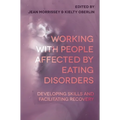 Working with People Affected by Eating Disorders: Developing Skills and Facilitating Recovery