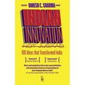 Indian Innovation, Not Jugaad: 100 Ideas That Transformed India