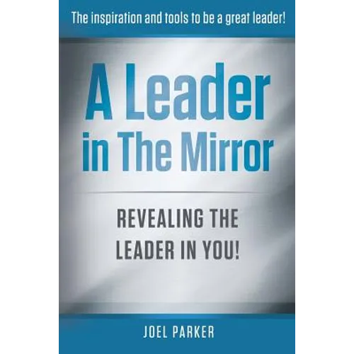 A Leader In The Mirror: Revealing The Leader In You!