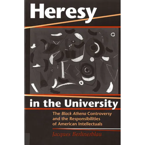 Heresy in the University: The Black Athena Controversy and the Responsibilities of American Intellectuals