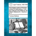 The English Works of Thomas Hobbes of Malmesbury / Now First Collected and Edited by Sir William Molesworth. Volume 2 of 11