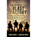 Tales from the Blast Factory: A Brain Injured Special Forces Green Beret's Journey Back from the Brink