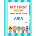 My First Learn-To-Write Your Name Book: Aria