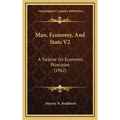 Man, Economy, And State V2: A Treatise On Economic Principles (1962)
