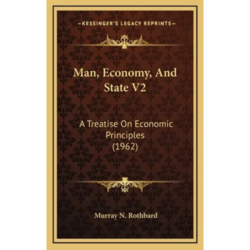Man, Economy, And State V2: A Treatise On Economic Principles (1962)