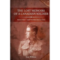 The Lost Memoirs Of A Canadian Soldier: World War 1 Diary Entries and Letters