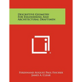 Descriptive Geometry for Engineering and Architectural Draftsmen