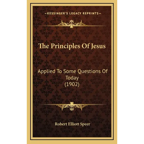 The Principles Of Jesus: Applied To Some Questions Of Today (1902)