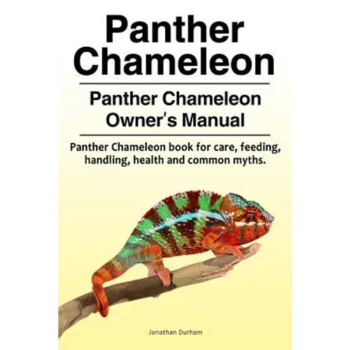 Panther Chameleon. Panther Chameleon Owner's Manual. Panther Chameleon book for care, feeding, handling, health and common myths.